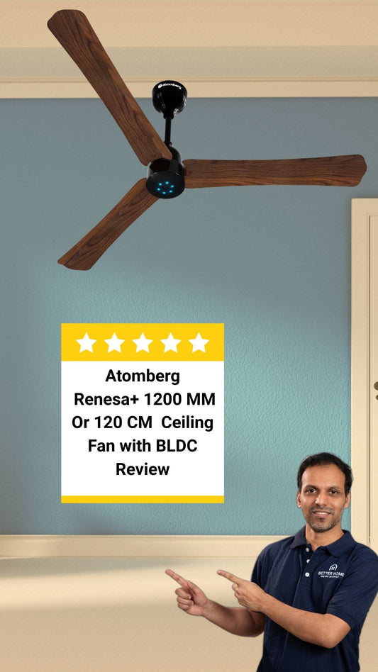 Atomberg Renesa+ 1200 MM or 120CM Review: Is This the Most Energy-Efficient Stylish Ceiling Fan for Indian Homes?
